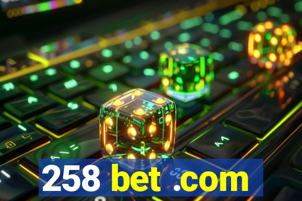 258 bet .com